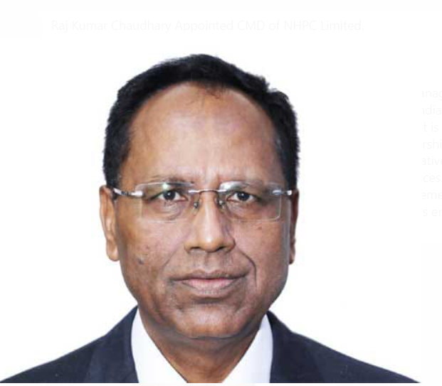 Raj Kumar Chaudhary Appointed CMD of NHPC Limited.
