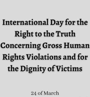 International Day for the Right to the Truth Concerning Gross Human Rights Violations and for the Dignity of Victims Observed on 24 March 2025.