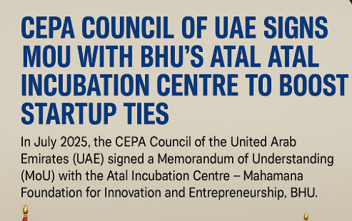 UAE-India CEPA Council Signs MoU with BHU’s Atal Incubation Centre to Boost Bilateral Startup Ecosystem