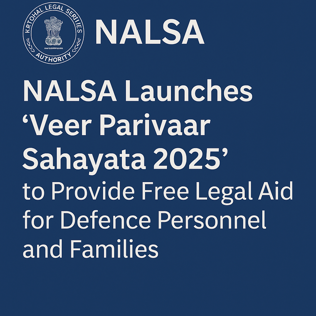 NALSA Launches ‘Veer Parivaar Sahayata 2025’ to Provide Free Legal Aid for Defence Personnel and Families.