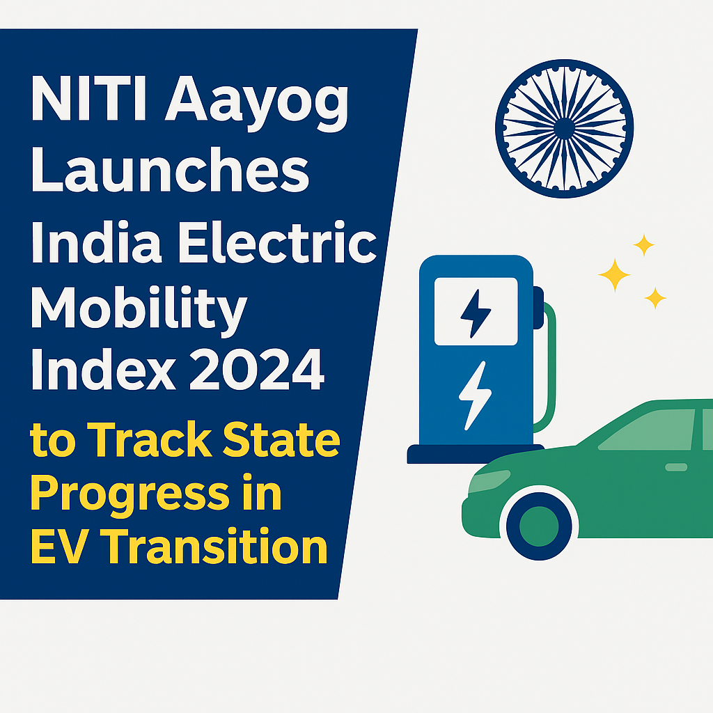 NITI Aayog Launches India Electric Mobility Index 2024 to Track State Progress in EV Transition.