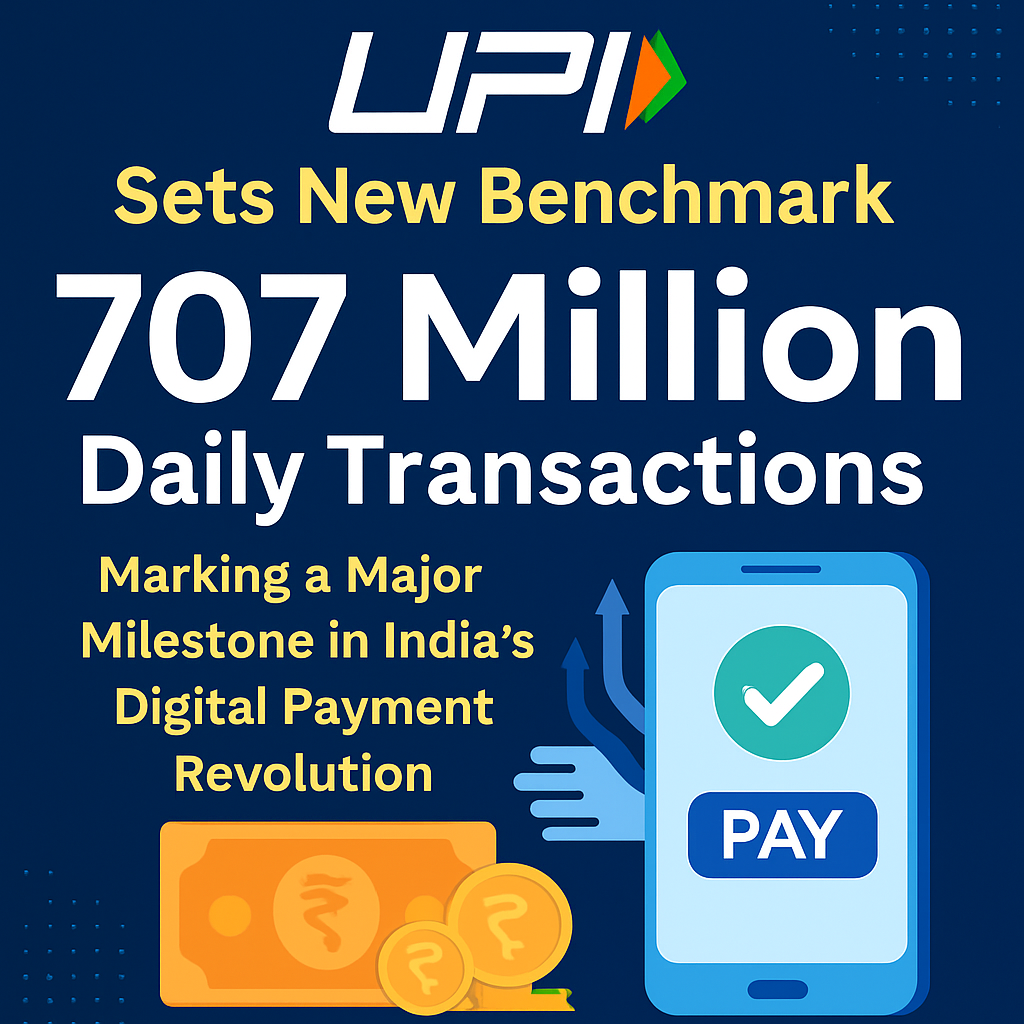 UPI Sets New Benchmark with 707 Million Daily Transactions, Marking a Major Milestone in India’s Digital Payment Revolution.