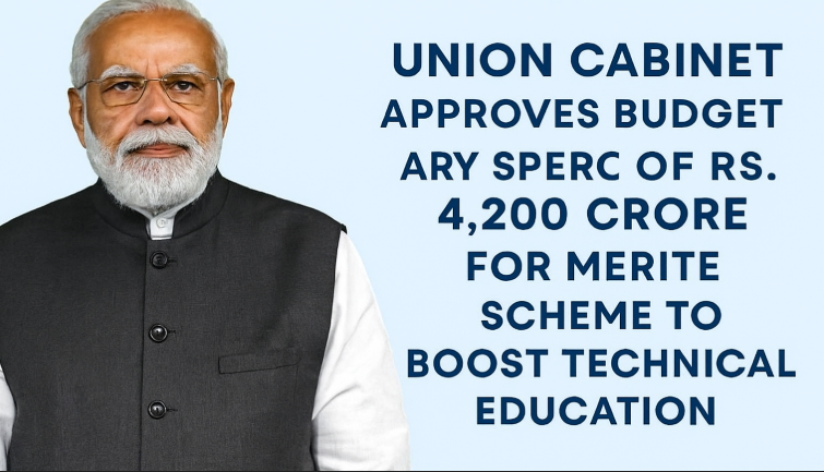 Union Cabinet Approves Budgetary Support of Rs. 4,200 Crore for MERITE Scheme to Boost Technical Education.