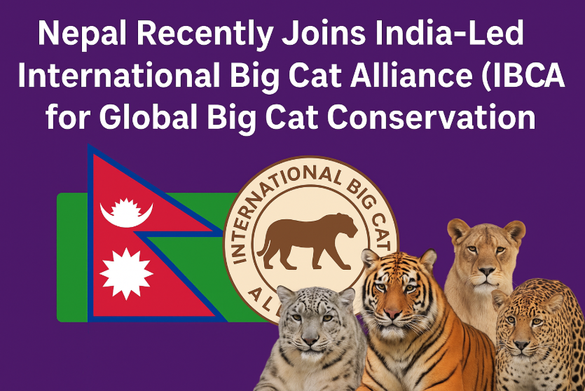 Nepal Joins India-Led International Big Cat Alliance (IBCA) for Global Big Cat Conservation.