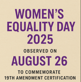 Women’s Equality Day 2025 Observed on August 26 to Commemorate 19th Amendment Certification.