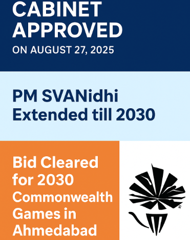 Cabinet Approved on August 27 2025 PM SVANidhi Extended till 2030 and Bid Cleared for 2030 Commonwealth Games in Ahmedabad.