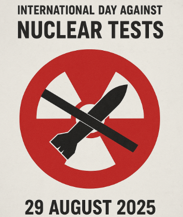 International Day Against Nuclear Tests Observed on 29 August 2025.