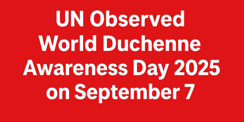 UN Observed World Duchenne Awareness Day 2025 on September 7.