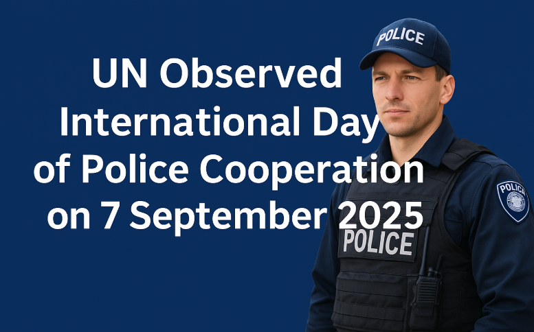 UN Observed International Day of Police Cooperation on 7 September 2025.