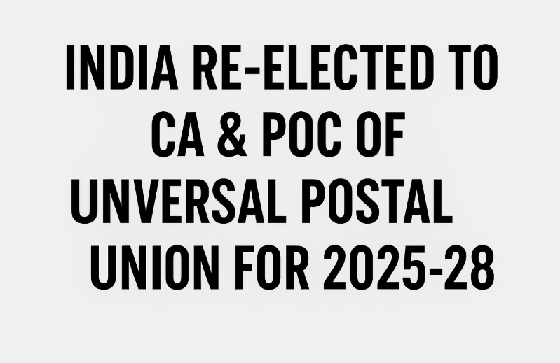 India Re-elected to CA & POC of Universal Postal Union for 2025-28.